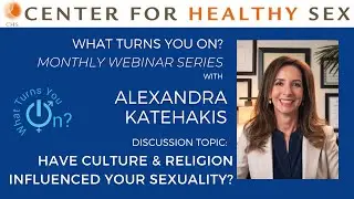'What Turns You On?' Webinar with Alex Katehakis: Have Culture & Religion Influenced Your Sexuality?