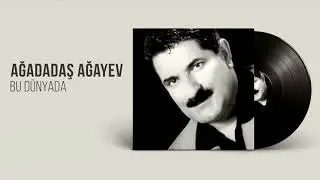 Ağadadaş Ağayev – Bu Dünyada