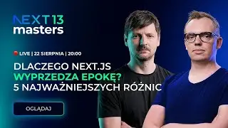 Dlaczego Next.js 13 wyprzedza swoją epokę? 5 najważniejszych różnic – NEXT 13 MASTERS