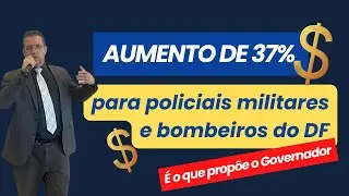37% de Aumento ❤️Para os Policiais Militares e Bombeiros do DF, é o que Propõe o Governador
