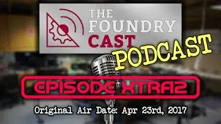 The FoundryCast Podcast - XTRA 2 “The Mediocre Thrill Ride”