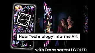 How Technology Informs Art - with Transparent LG OLED