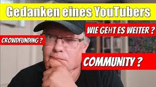 Gedanken eines YouTubers | Community | Content- und Kanalfinanzierung | Lasst uns diskutieren !!!