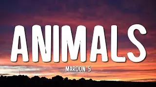 Maroon 5 - Animals (Lyrics)