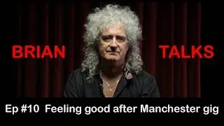 Brian May - BRIAN TALKS #10 - Feeling good after Manchester gig