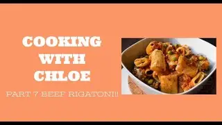 Beef Rigatoni! || Cooking with Chloe || Part 7
