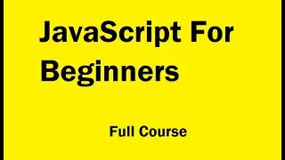 Learn JavaScript For Beginners - Full Course