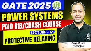 Lec-12 | Protective Relaying | Power Systems | GATE 2025 | Ankit Goyal