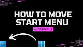 How to Move Start Menu Windows 11