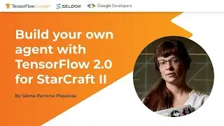 TensorFlow London: Build your own agent with TensorFlow 2.0. for StarCraft II