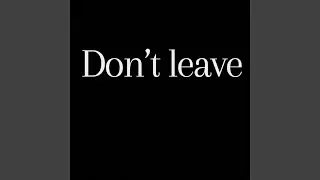 Don't leave