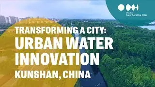 Transforming a city: Urban Water Innovation [Kunshan, China]