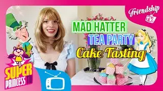 Mad Hatter Tea Party | SUPER PRINCESS TV | Friendship TV
