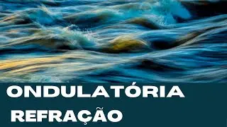 FÍSICA - ONDULATÓRIA - PARTE 3 - Refração
