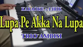 LUPA PE AKKA NA LUPA [KARAOKE] TRIO AMBISI