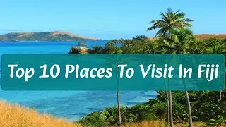 Top 10 Places To Visit in Fiji