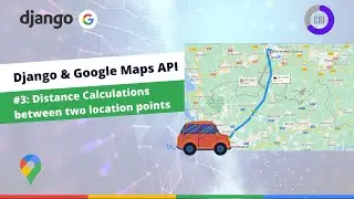 Django Google Maps Tutorial #3: Distance Calculations with Google Maps Distance Matrix API