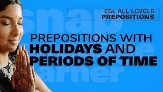 Prepositions with holidays, celebrations, and periods of time | ESL Basic/Intermediate