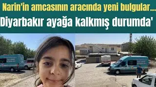 Narin'in amcasının aracında yeni bulgular... Diyarbakır ayağa kalkmış durumda'