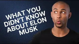 WHAT YOU DIDN'T KNOW ABOUT ELON MUSK