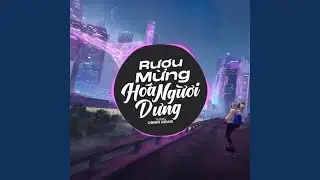 Rượu Mừng Hoá Người Dưng (EDM)