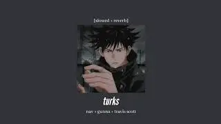nav + gunna + travis scott - turks [slowed + reverb]