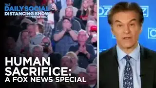 Human Sacrifice: A Fox News Special | The Daily Social Distancing Show