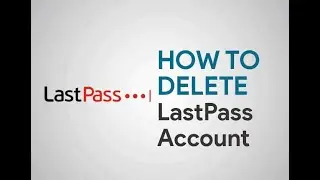 How To Delete LastPass Account - Solve the problem