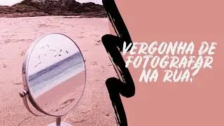 VERGONHA DE FOTOGRAFAR NA RUA? | Luh Testoni