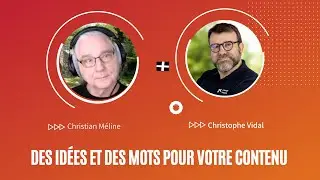 Des idées et des mots pour votre contenu avec Christian Méline