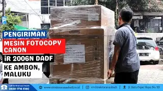 Proses Pengiriman Mesin Fotocopy Canon iR 2006N DADF ke Ambon, Maluku