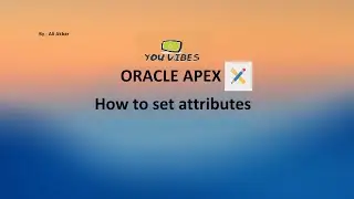 How to set attributes or properties of component || Oracle Apex Tutorial Lecture 09