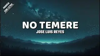 No Temere - Jose Luis Reyes (Letra/Lyrics)