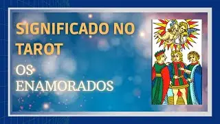 BaralhoTarot: Significado Dos Arcanos Maiores: 6 Os Enamorados Personalidade Sentimentos Conselhos