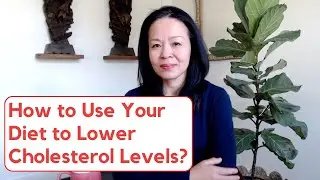 The Right Foods for Lowering Cholesterols and Why