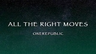 OneRepublic - All The Right Moves (Lyrics)