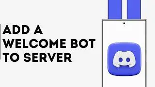 How to Add a Welcome Bot to Discord Server