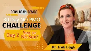 Day 2: Sex or No Sex? w/Dr Trish Leigh