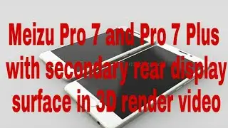 Meizu Pro 7 and Pro 7 Plus with secondary rear display surface in 3D render video