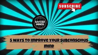 5 ways to improve your subconscious mind | Master Minds