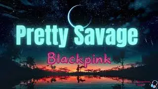 Pretty Savage - BLACKPINK lyrics