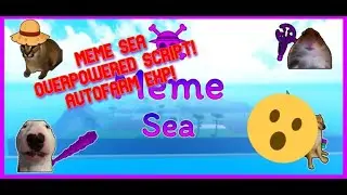 MEME SEA OVERPOWERED SCRIPT! AUTOFARM, AUTO FARM EXP AND MANY MORE! [WORKING]{NOT PATCHED}