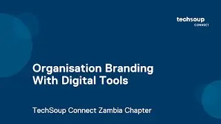 TechSoup Connect Zambia: Organisation Branding With Digital Tools