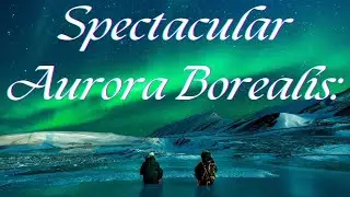 Spectacular Aurora Borealis: Nature’s Most Stunning Light Show