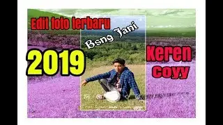 Edit foto terbaru 2019 keren banget