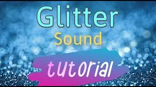 Sound Effect Tutorial: Making Magical Glitter Sounds
