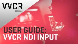 VVCR User Guide: NDI® Input