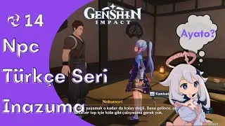 Türkçe Seri (~14~) 🟣 ★ Nobumori ★ │🎁│ İnazuma (Npc) × Genshin Impact 🈴 (-🎧-)
