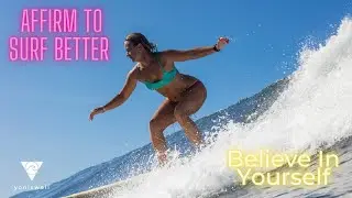 Affirm to Improve Surfing - Believe in YOURSELF 