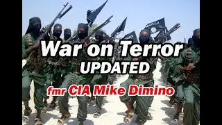 War on Terror UPDATED fmr CIA Mike Dimino